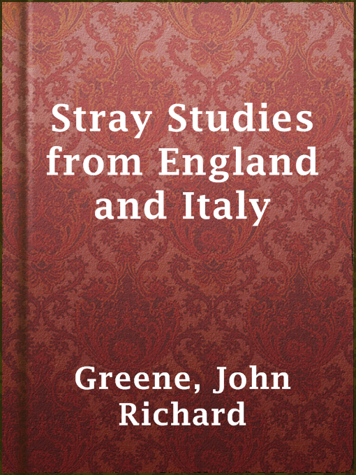 Title details for Stray Studies from England and Italy by John Richard Greene - Available